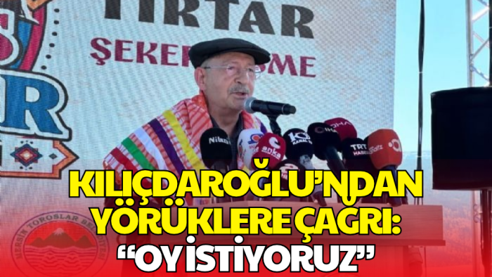 Kılıçdaroğlu'ndan Yörüklere Açık Çağrı: 'CHP'ye Oy İstiyoruz'
